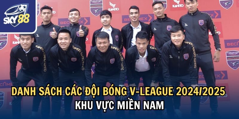 Cập Nhật Danh Sách Các Đội Bóng V-League 2024/2025 3 Danh sách các đội bóng V-League 2024/2025 khu vực miền Nam